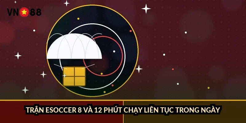 Trận eSoccer 8 và 12 phút chạy liên tục trong ngày