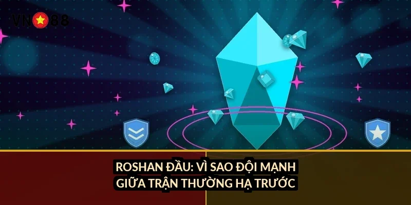 Cá cược Dota 2 quốc tế VN88: hiểu Roshan, patch và 5 kèo chính 4 Roshan đầu: vì sao đội mạnh giữa trận thường hạ trước?