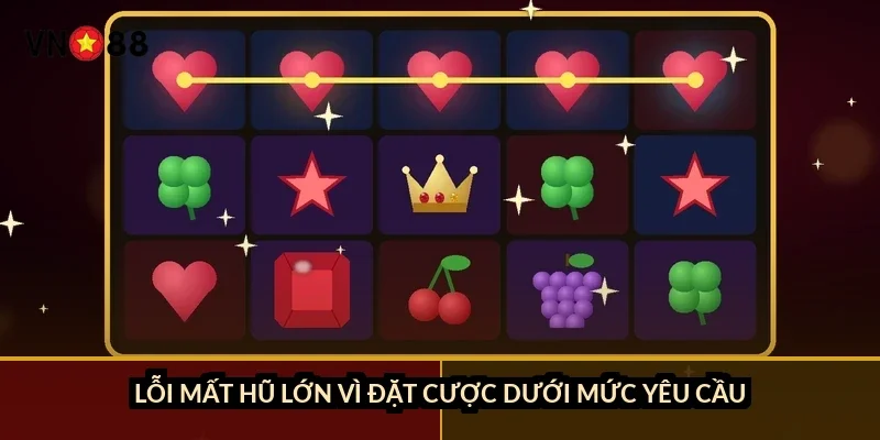 Lỗi mất hũ lớn vì đặt cược dưới mức yêu cầu